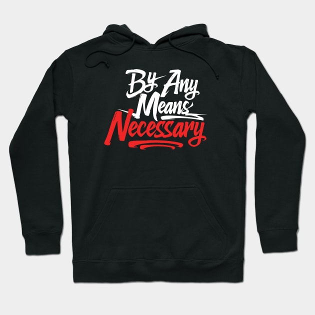 By Any Means Necessary Hoodie by zeeshirtsandprints